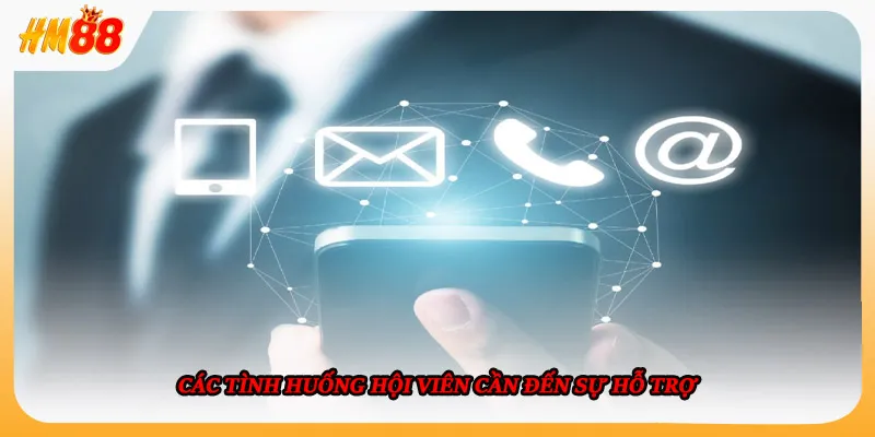 Các tình huống hội viên cần đến sự hỗ trợ