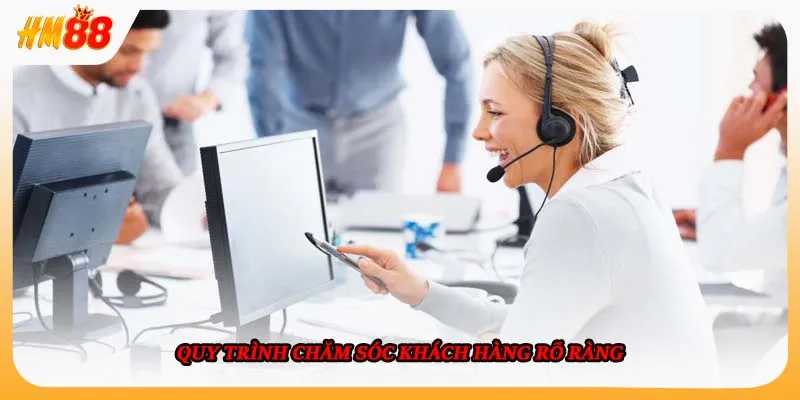 Quy trình chăm sóc khách hàng rõ ràng