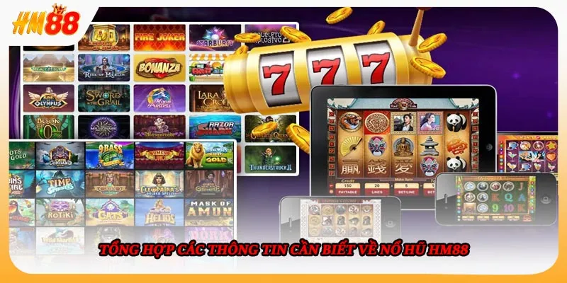 Tổng hợp các thông tin cần biết về nổ hũ HM88