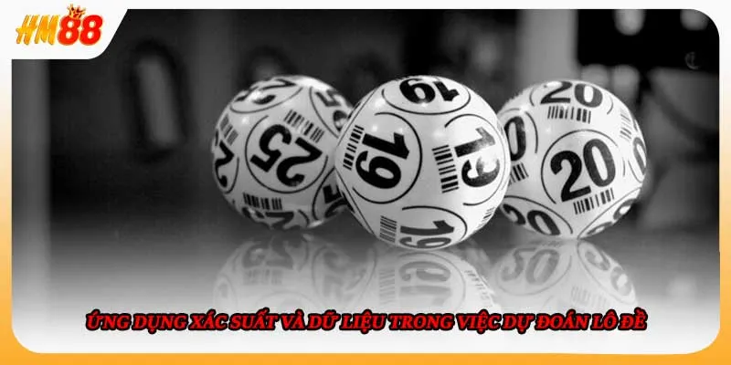 Ứng dụng xác suất và dữ liệu trong việc dự đoán lô đề